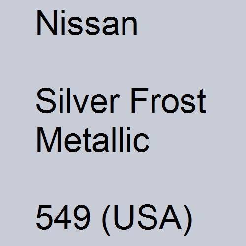 Nissan, Silver Frost Metallic, 549 (USA).